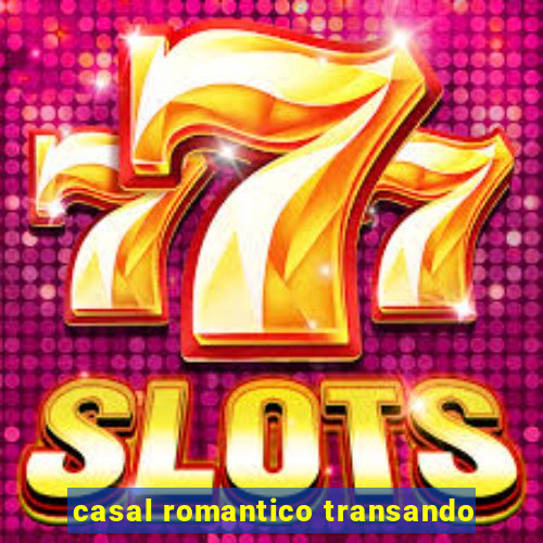 casal romantico transando